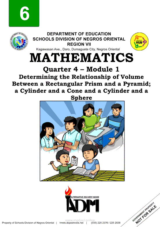 MATHEMATICS Quarter 4 – Module 1 Determining the Relationship of Volume Between a Rectangular Prism and a Pyramid; a Cylinder and a Cone and a Cylinder and a Sphere
